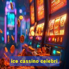 ice cassino celebri